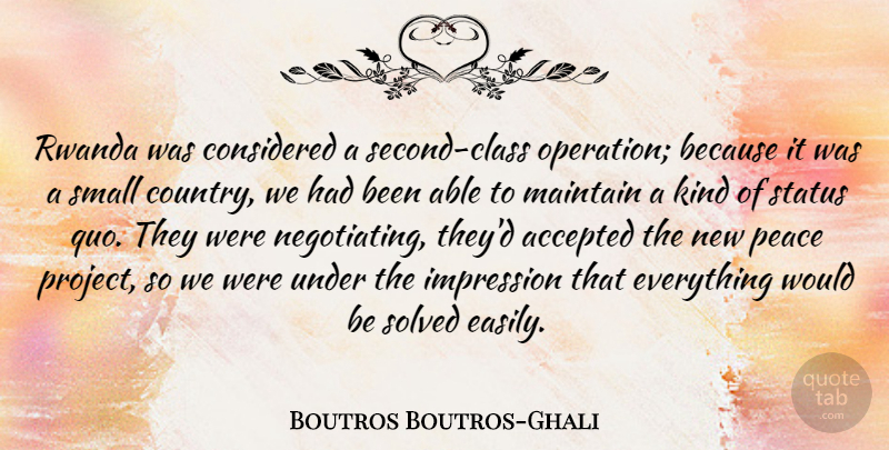 Boutros Boutros-Ghali Quote About Accepted, Considered, Maintain, Peace, Rwanda: Rwanda Was Considered A Second...