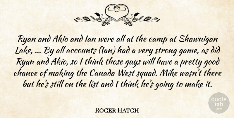 Roger Hatch Quote About Accounts, Camp, Canada, Chance, Good: Ryan And Akio And Ian...
