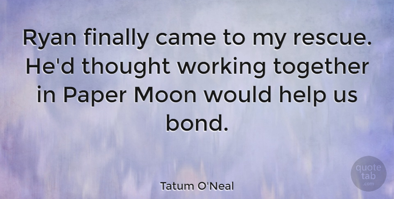 Tatum O'Neal Quote About Moon, Ties, Together: Ryan Finally Came To My...