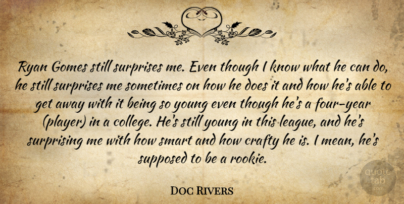 Doc Rivers Quote About Crafty, Ryan, Smart, Supposed, Surprises: Ryan Gomes Still Surprises Me...