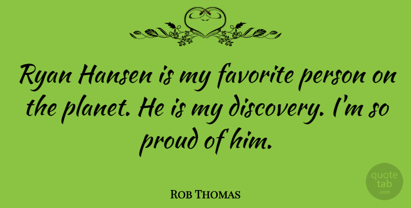 Rob Thomas Quote About Ryan: Ryan Hansen Is My Favorite...