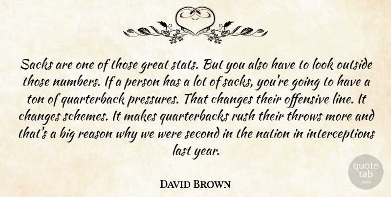 David Brown Quote About Changes, Great, Last, Nation, Offensive: Sacks Are One Of Those...