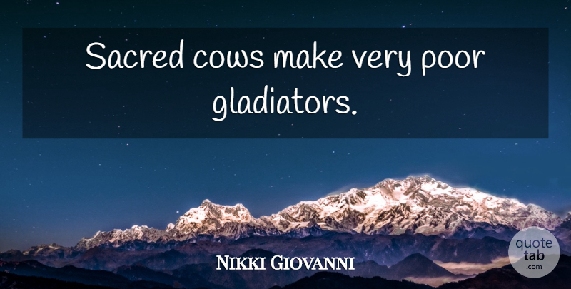 Nikki Giovanni Quote About Cows, Sacred, Poor: Sacred Cows Make Very Poor...