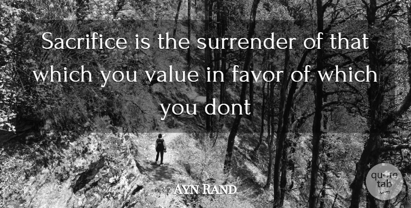 Ayn Rand Quote About Sacrifice, Favors, Surrender: Sacrifice Is The Surrender Of...