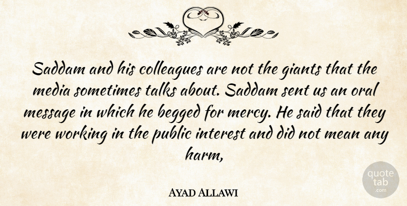 Ayad Allawi Quote About Colleagues, Giants, Interest, Mean, Media: Saddam And His Colleagues Are...