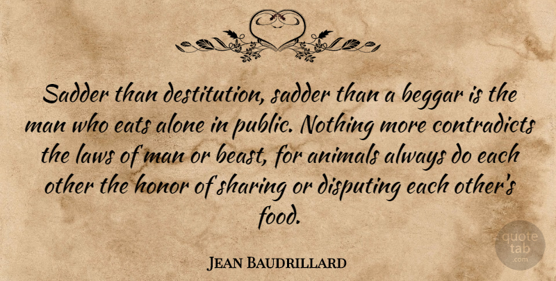 Jean Baudrillard Quote About Inspirational, Food, Men: Sadder Than Destitution Sadder Than...