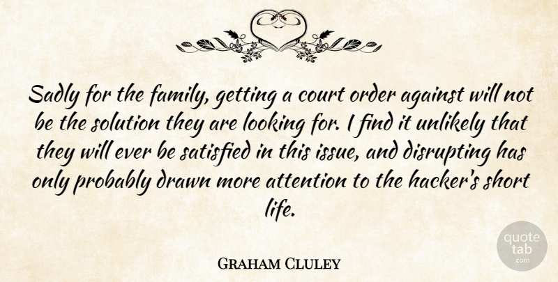 Graham Cluley Quote About Against, Attention, Court, Drawn, Looking: Sadly For The Family Getting...