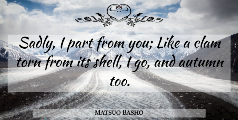Matsuo Basho Quote About Autumn, Shells, Clams: Sadly I Part From You...