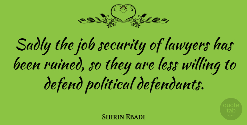 Shirin Ebadi Quote About Jobs, Political, Lawyer: Sadly The Job Security Of...