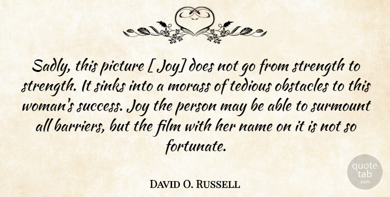 David O. Russell Quote About Names, Joy, Able: Sadly This Picture Joy Does...