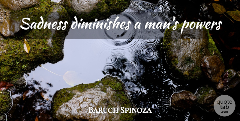Baruch Spinoza Quote About Sadness, Men, Diminish: Sadness Diminishes A Mans Powers...