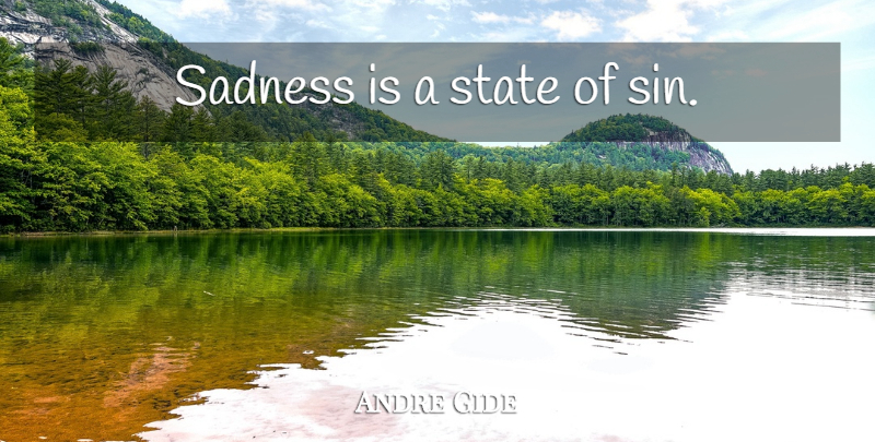 Andre Gide Quote About Sadness, Sin, States: Sadness Is A State Of...