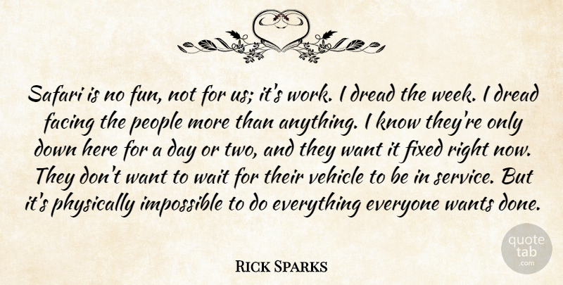 Rick Sparks Quote About Dread, Facing, Fixed, Impossible, People: Safari Is No Fun Not...