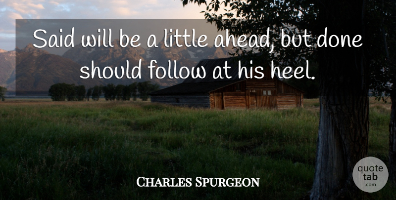 Charles Spurgeon Quote About Achievement, Done, Littles: Said Will Be A Little...