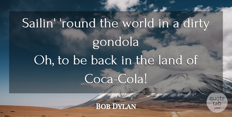 Bob Dylan Quote About Travel, Dirty, Land: Sailin Round The World In...