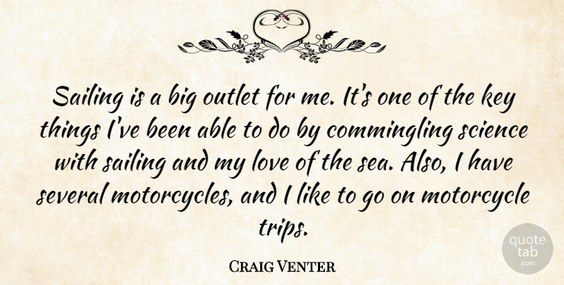 Craig Venter Quote About Key, Love, Motorcycle, Outlet, Sailing: Sailing Is A Big Outlet...