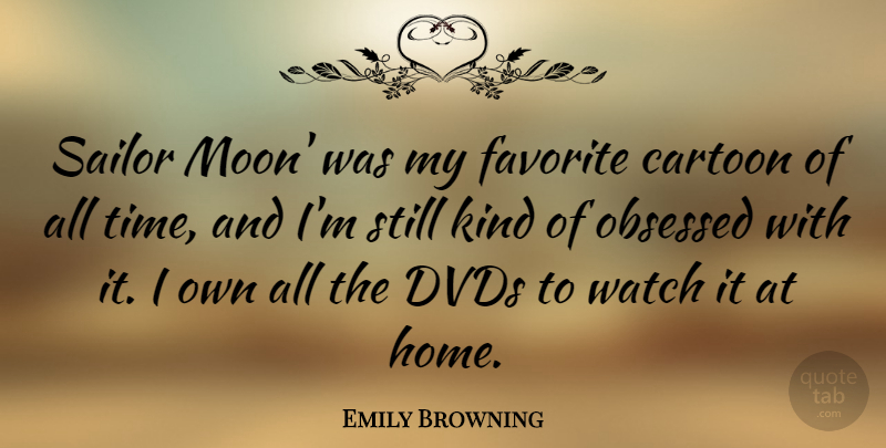 Emily Browning Quote About Home, Moon, Dvds: Sailor Moon Was My Favorite...