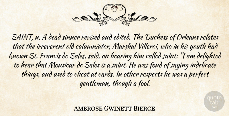Ambrose Gwinett Bierce Quote About Cheat, Dead, Delighted, Duchess, Fond: Saint N A Dead Sinner...