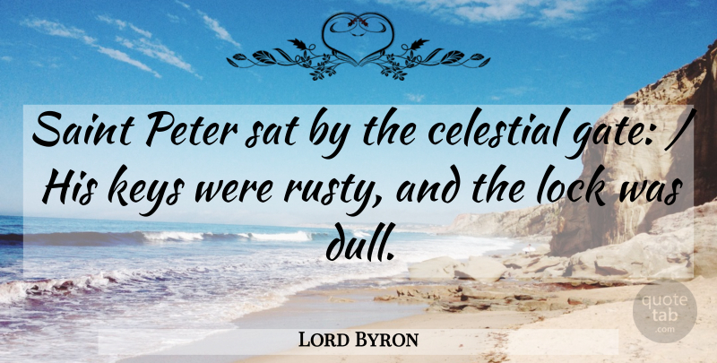 Lord Byron Quote About Celestial, Keys, Lock, Peter, Saint: Saint Peter Sat By The...