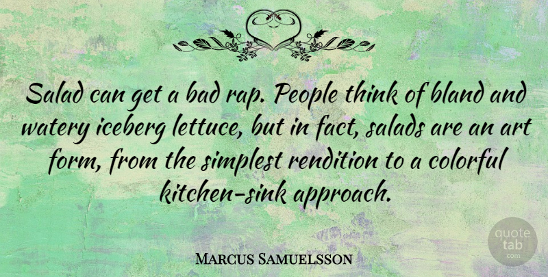 Marcus Samuelsson Quote About Art, Bad, Bland, Colorful, Iceberg: Salad Can Get A Bad...