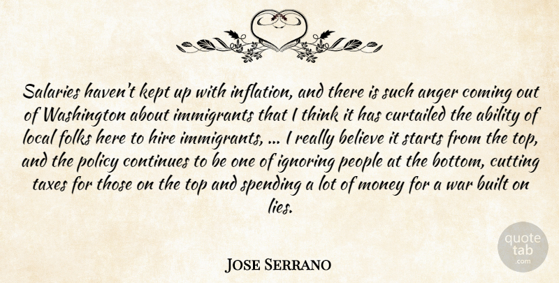 Jose Serrano Quote About War, Lying, Believe: Salaries Havent Kept Up With...