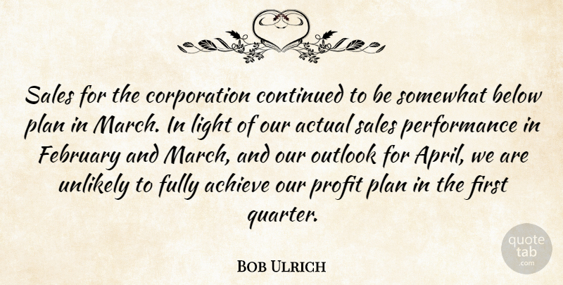 Bob Ulrich Quote About Achieve, Actual, Below, Continued, February: Sales For The Corporation Continued...