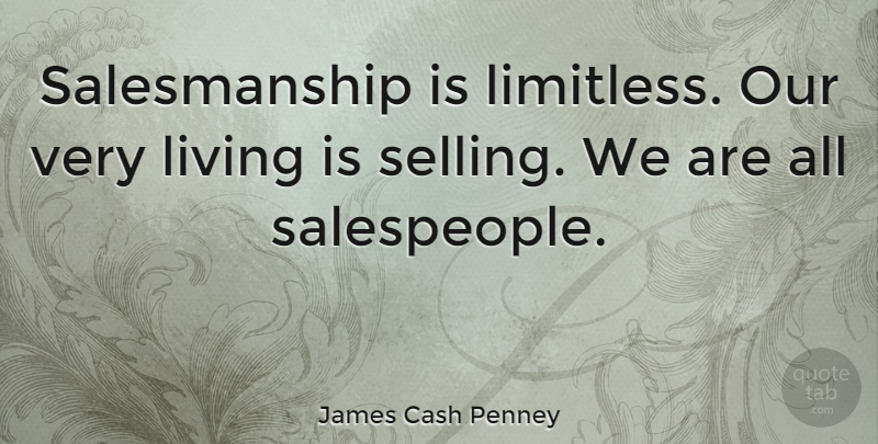 James Cash Penney Quote About American Businessman: Salesmanship Is Limitless Our Very...