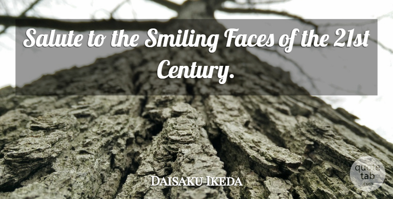 Daisaku Ikeda Quote About Buddhist, Faces, Century: Salute To The Smiling Faces...