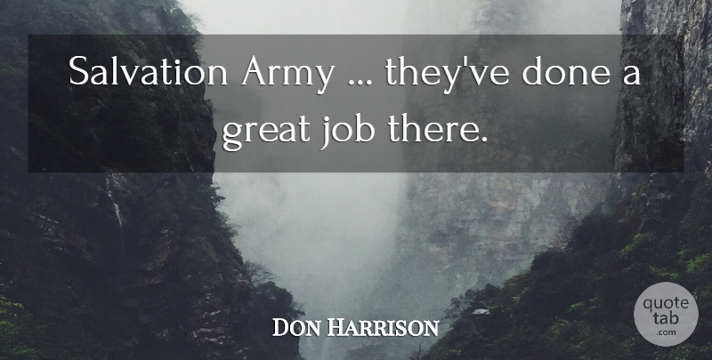 Don Harrison Quote About Army, Great, Job, Salvation: Salvation Army Theyve Done A...