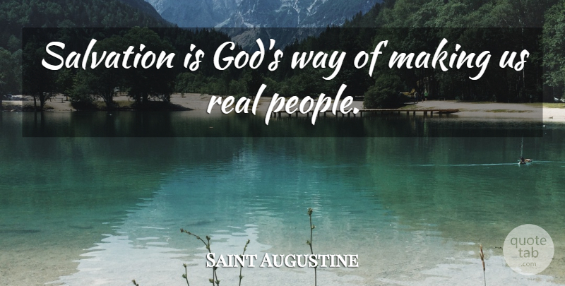 Saint Augustine Quote About Real, People, Way: Salvation Is Gods Way Of...