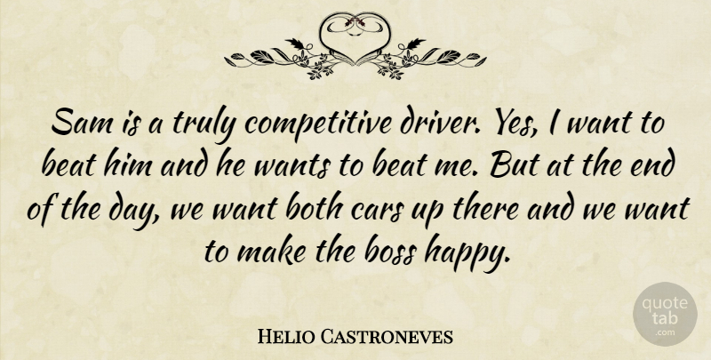 Helio Castroneves Quote About Beat, Boss, Both, Cars, Sam: Sam Is A Truly Competitive...