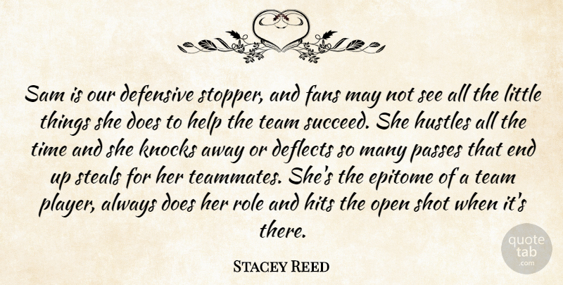 Stacey Reed Quote About Defensive, Epitome, Fans, Help, Hits: Sam Is Our Defensive Stopper...