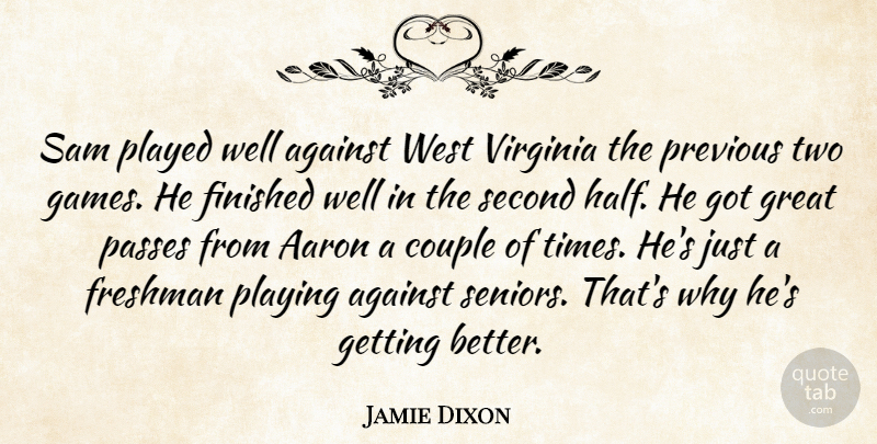 Jamie Dixon Quote About Aaron, Against, Couple, Finished, Freshman: Sam Played Well Against West...