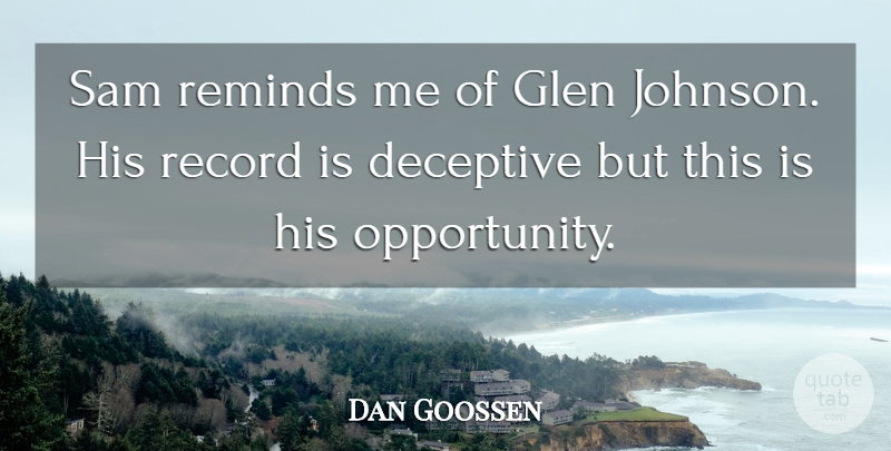 Dan Goossen Quote About Deception, Deceptive, Record, Reminds, Sam: Sam Reminds Me Of Glen...