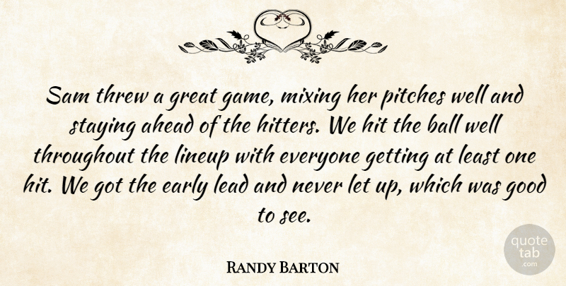 Randy Barton Quote About Ahead, Ball, Early, Good, Great: Sam Threw A Great Game...
