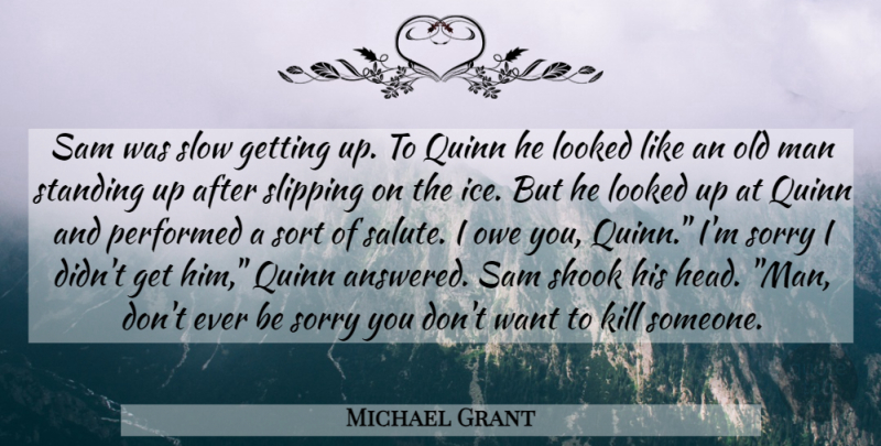Michael Grant Quote About Sorry, Men, Ice: Sam Was Slow Getting Up...