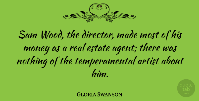 Gloria Swanson Quote About Real, Artist, Agents: Sam Wood The Director Made...