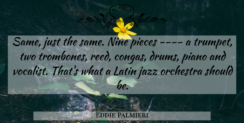Eddie Palmieri Quote About Jazz, Latin, Nine, Orchestra, Piano: Same Just The Same Nine...