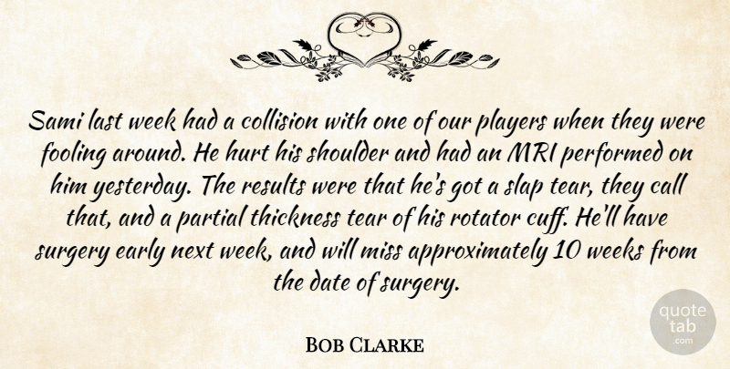 Bob Clarke Quote About Call, Date, Early, Fooling, Hurt: Sami Last Week Had A...