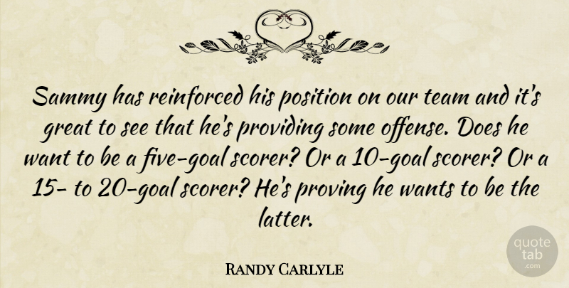 Randy Carlyle Quote About Great, Position, Providing, Proving, Reinforced: Sammy Has Reinforced His Position...