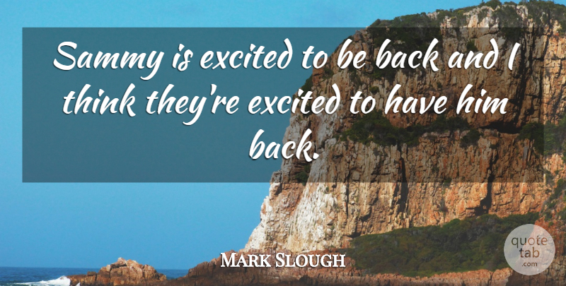 Mark Slough Quote About Excited: Sammy Is Excited To Be...