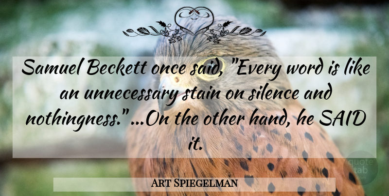 Art Spiegelman Quote About Hands, Silence, Unnecessary: Samuel Beckett Once Said Every...