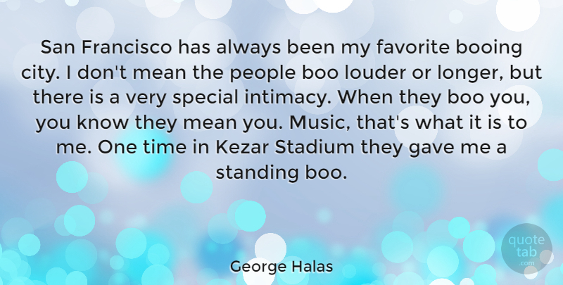 George Halas Quote About Mean, Cities, San Francisco: San Francisco Has Always Been...