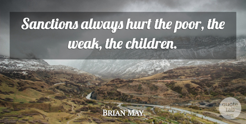 Brian May Quote About Hurt, Children, Glitter: Sanctions Always Hurt The Poor...