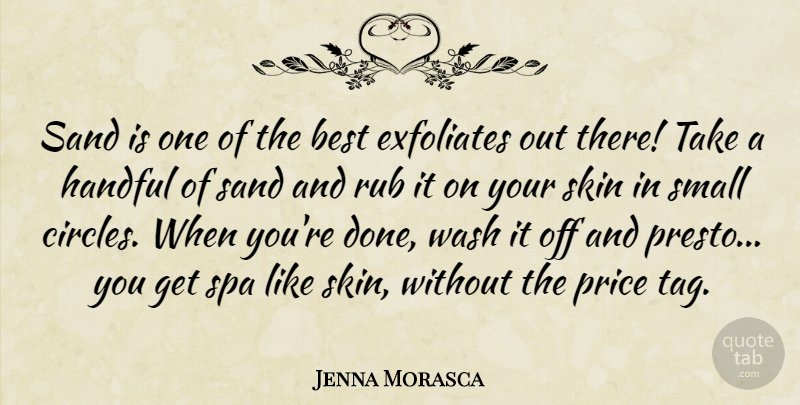 Jenna Morasca Quote About Best, Handful, Price, Rub, Sand: Sand Is One Of The...