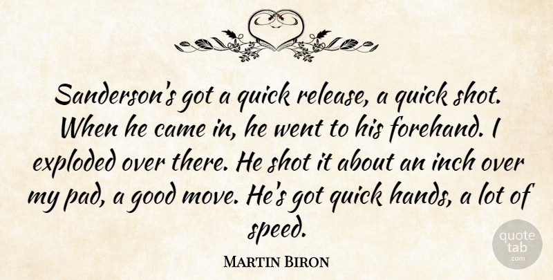 Martin Biron Quote About Came, Exploded, Good, Inch, Quick: Sandersons Got A Quick Release...