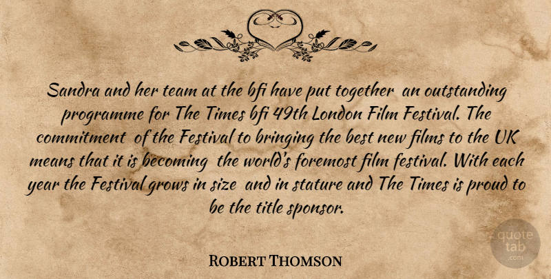 Robert Thomson Quote About Becoming, Best, Bringing, Commitment, Festival: Sandra And Her Team At...