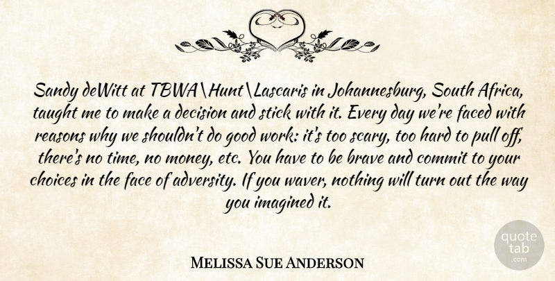Melissa Sue Anderson Quote About Adversity, Decision, Brave: Sandy Dewitt At Tbwahuntlascaris In...