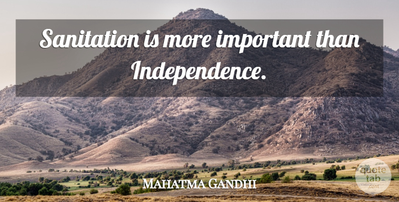 Mahatma Gandhi Quote About Independence, Important, Sanitation: Sanitation Is More Important Than...