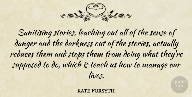 Kate Forsyth Quote About Manage, Stops, Supposed: Sanitising Stories Leaching Out All...